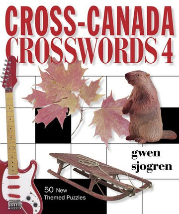 Cross-Canada Crosswords 4 : 50 New Themed Puzzles