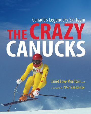 The Crazy Canucks : Canada's Legendary Ski Team