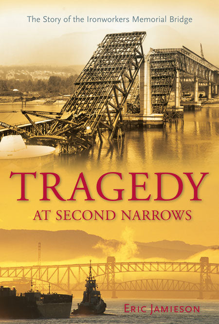 Tragedy at Second Narrows : The Story of the Ironworkers Memorial Bridge