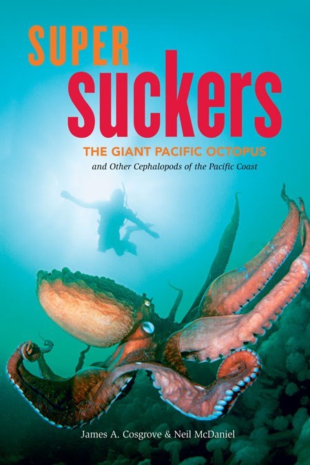 Super Suckers : The Giant Pacific Octopus and Other Cephalopods of the Pacific Coast