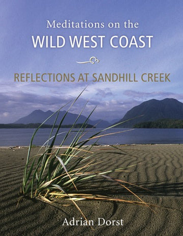 Reflections at Sandhill Creek : Meditations on the Wild West Coast