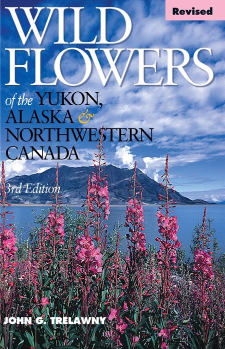 Wild Flowers of the Yukon, Alaska & Northwestern Canada