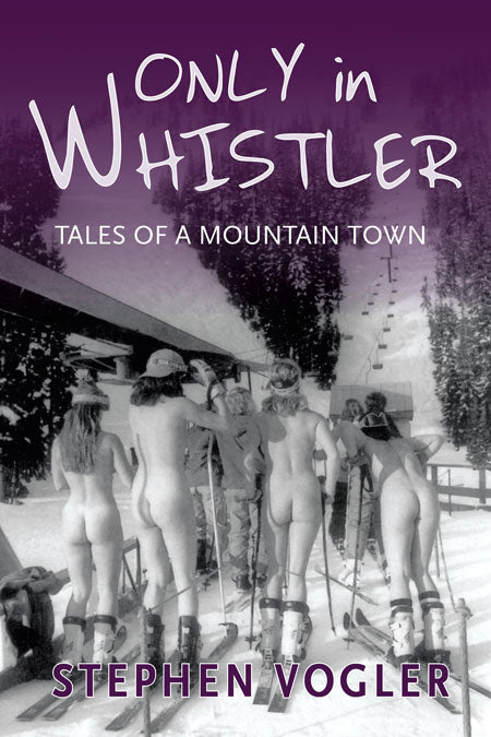 Only in Whistler : Tales of a Mountain Town