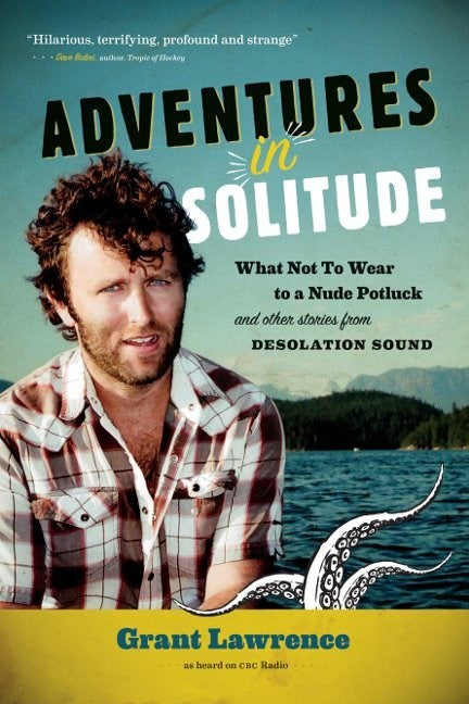 Adventures in Solitude : What Not to Wear to a Nude Potluck and Other Stories from Desolation Sound
