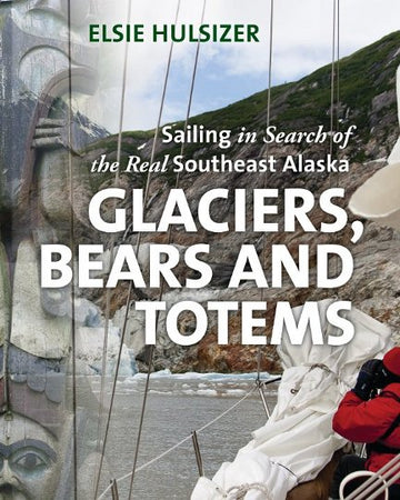 Glaciers, Bears and Totems : Sailing in Search of the Real Southeast Alaska