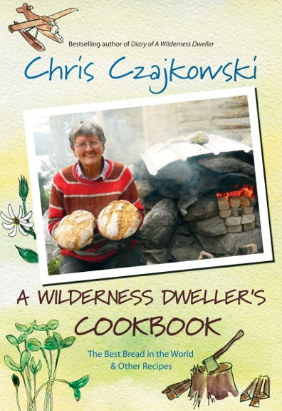 A Wilderness Dweller's Cookbook : The Best Bread in the World and Other Recipes