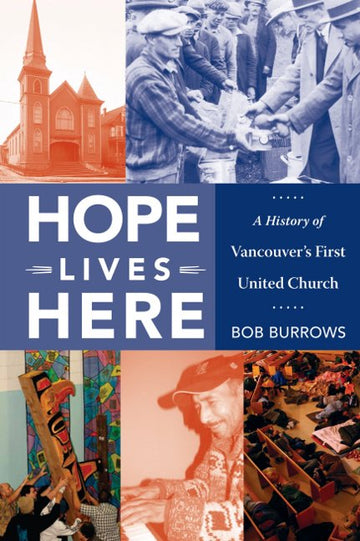 Hope Lives Here : A History of Vancouver's First United Church