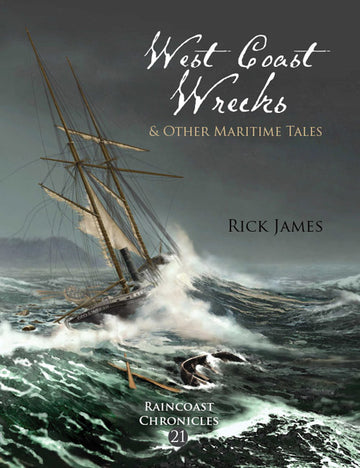 Raincoast Chronicles 21 : West Coast Wrecks and Other Maritime Tales