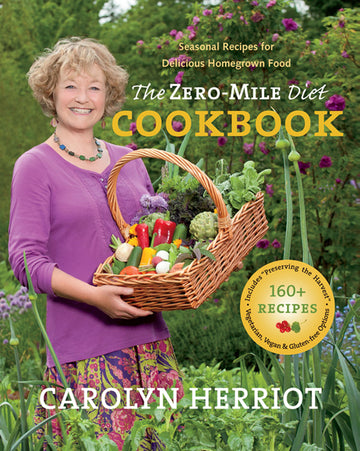 The Zero-Mile Diet Cookbook : Seasonal Recipes for Delicious Homegrown Food