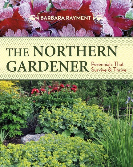 The Northern Gardener : Perennials That Survive and Thrive