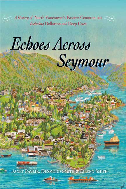 Echoes Across Seymour : A History of North Vancouver's Eastern Communities Including Dollarton and Deep Cove