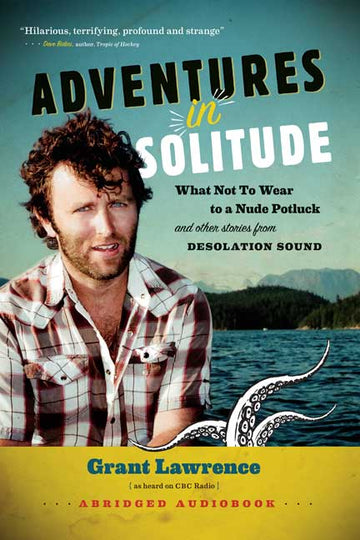 Adventures in Solitude : What Not to Wear to a Nude Potluck and Other Stories from Desolation Sound, Abridged