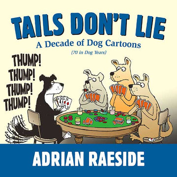Tails Don't Lie : A Decade of Dog Cartoons (70 in Dog Years)