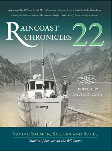 Raincoast Chronicles 22 : Saving Salmon, Sailors and Souls: Stories of Service on the BC Coast