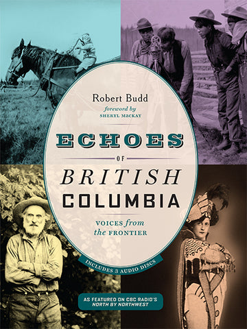 Echoes of British Columbia : Voices from the Frontier