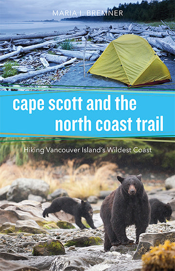 Cape Scott and the North Coast Trail : Hiking Vancouver Island's Wildest Coast