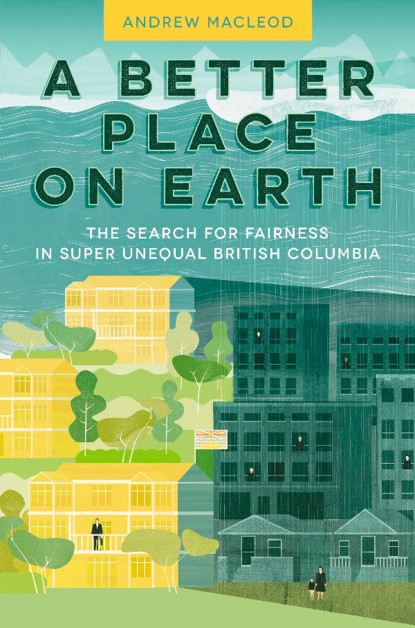 A Better Place on Earth : The Search for Fairness in Super Unequal British Columbia