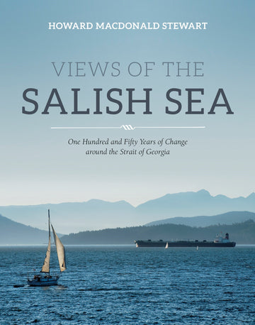 Views of the Salish Sea : One Hundred and Fifty Years of Change around the Strait of Georgia