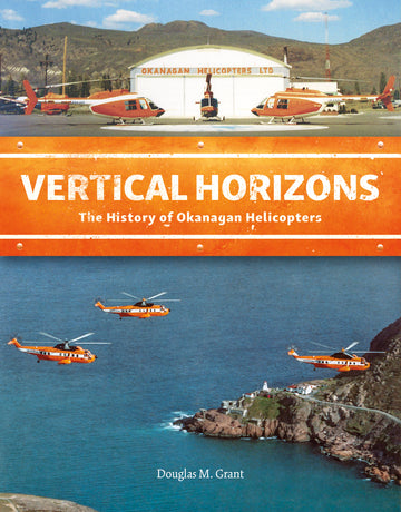 Vertical Horizons : The History of Okanagan Helicopters