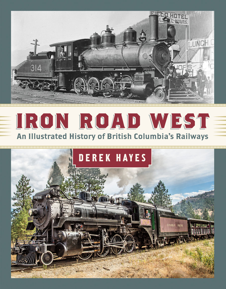 Iron Road West : An Illustrated History of British Columbia’s Railways
