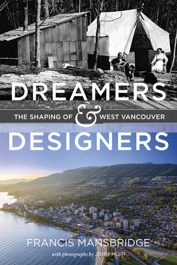 Dreamers and Designers : The Shaping of West Vancouver