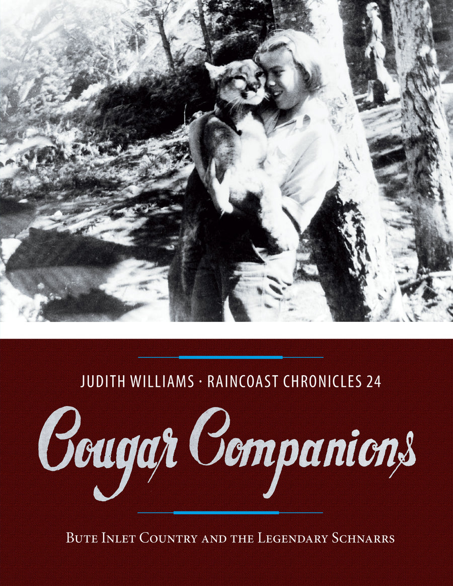 Raincoast Chronicles 24 : Cougar Companions: Bute Inlet Country and the Legendary Schnarrs
