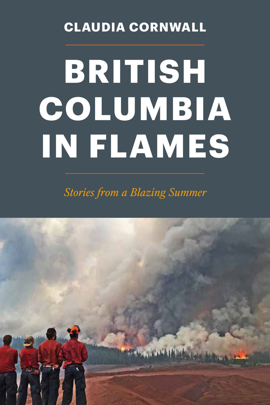 British Columbia in Flames : Stories from a Blazing Summer