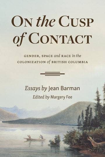 On the Cusp of Contact : Gender, Space and Race in the Colonization of British Columbia
