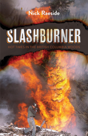 Slashburner : Hot Times in the British Columbia Woods