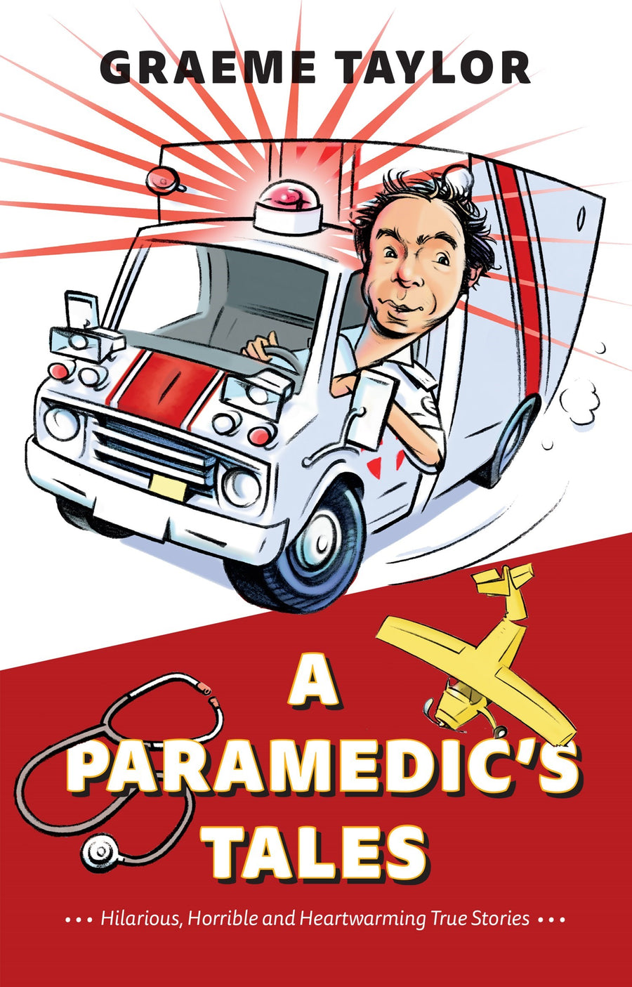 A Paramedic’s Tales : Hilarious, Horrible and Heartwarming True Stories