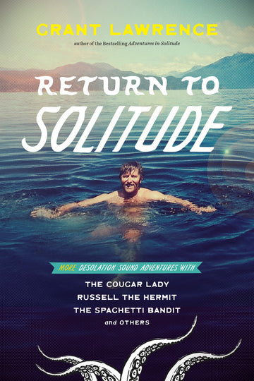 Return to Solitude : More Desolation Sound Adventures with the Cougar Lady, Russell the Hermit, the Spaghetti Bandit and Others