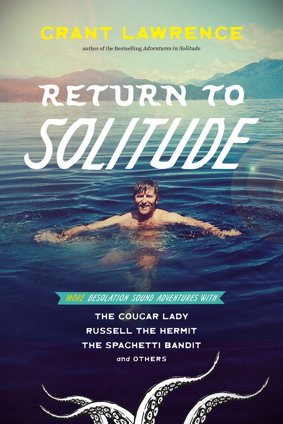 Return to Solitude : More Desolation Sound Adventures with the Cougar Lady, Russell the Hermit, the Spaghetti Bandit and Others