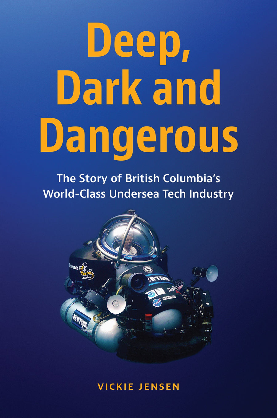 Deep, Dark and Dangerous : The Story of British Columbia’s World-Class Undersea Tech Industry