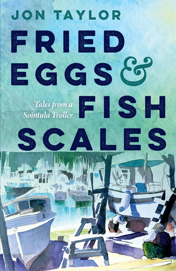 Fried Eggs and Fish Scales : Tales from a Sointula Troller