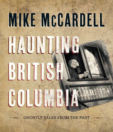 Haunting British Columbia : Ghostly Tales from the Past