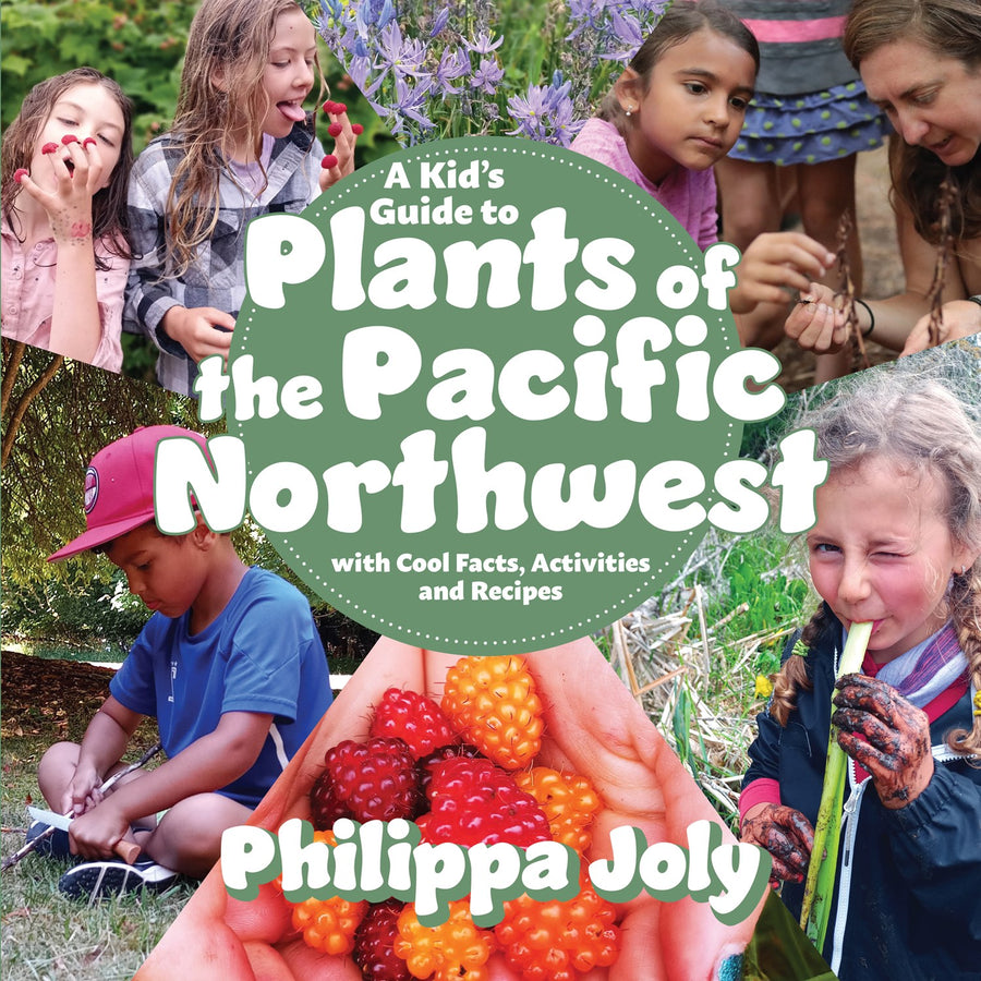 A Kid’s Guide to Plants of the Pacific Northwest : with Cool Facts, Activities and Recipes