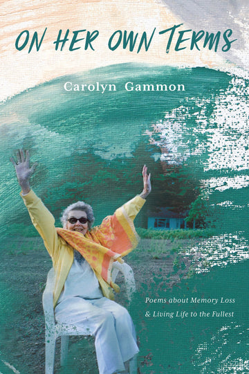 On Her Own Terms : Poems about Memory Loss and Living Life to the Fullest