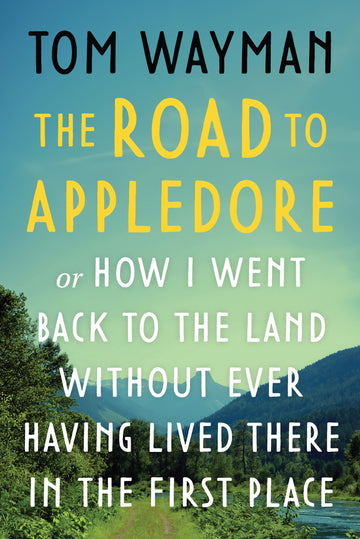 The Road to Appledore : Or How I Went Back to the Land Without Ever Having Lived There in the First Place