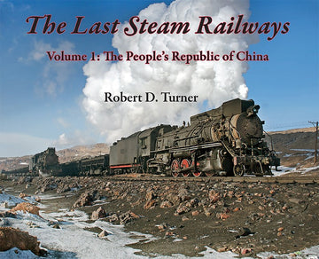 The Last Steam Railways : Volume 1: The People's Republic of China