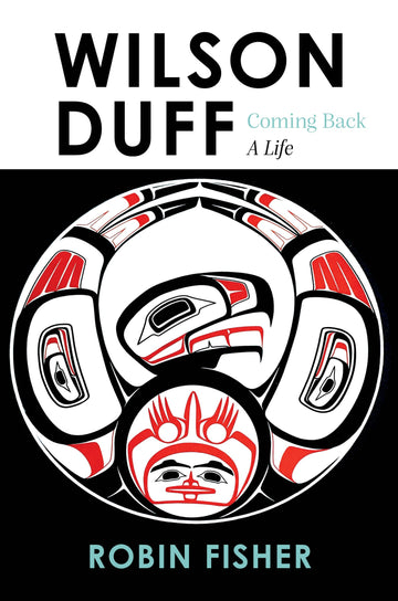 Wilson Duff : Coming Back, a Life